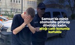 Samsun'da eşinin otomobille götürüp dövdüğü kadın, attığı canlı konumla kurtuldu