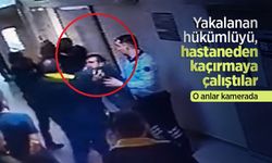 Yakalanan hükümlüyü, hastaneden kaçırmaya çalıştılar; o anlar kamerada