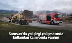 Samsun'da yol çizgi çalışmasında kullanılan kamyonda yangın