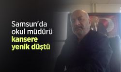 Samsun'da okul müdürü kansere yenik düştü