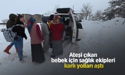 Ateşi çıkan bebek için sağlık ekipleri karlı yolları aştı