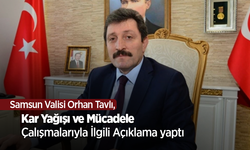 Samsun Valisi Orhan Tavlı, Kar Yağışı ve Mücadele Çalışmalarıyla İlgili Açıklama yaptı