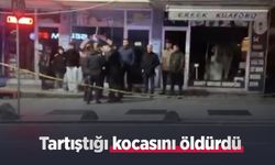 Tartıştığı kocasını öldürdü