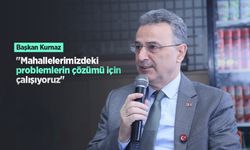 Başkan Kurnaz: "Mahallelerimizdeki problemlerin çözümü için çalışıyoruz"