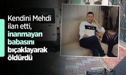 Kendini Mehdi ilan etti, inanmayan babasını bıçaklayarak öldürdü