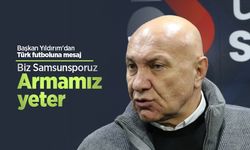 Başkan Yıldırım'dan Türk futboluna mesaj: "Biz Samsunsporuz. Armamız yeter"