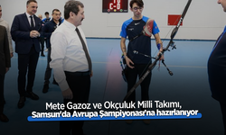 Mete Gazoz ve Okçuluk Milli Takımı, Samsun'da Avrupa Şampiyonası'na hazırlanıyor