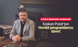 6 Şubat depremleri unutulmadı! Başkan Polat'tan Mevlid programlarına davet