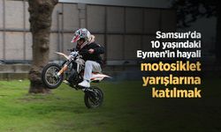 Samsun'da 10 yaşındaki Eymen’in hayali motosiklet yarışlarına katılmak