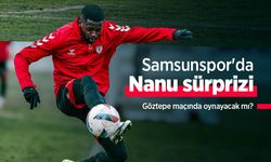 Samsunspor'da Nanu sürprizi: Göztepe maçında oynayacak mı?