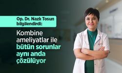 Op. Dr. Nazlı Tosun bilgilendirdi: Kombine ameliyatlar ile bütün sorunlar aynı anda çözülüyor