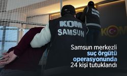 Samsun merkezli suç örgütü operasyonunda 24 kişi tutuklandı