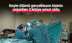 Beyin ölümü gerçekleşen kişinin organları 3 kişiye umut oldu