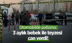 Otomobilde patlama: 3 aylık bebek ile teyzesi can verdi!