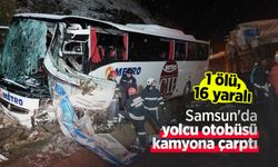 Samsun'da yolcu otobüsü kamyona çarptı: 1 ölü, 16 yaralı