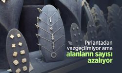 Pırlantadan vazgeçilmiyor ama alanların sayısı azalıyor