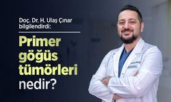 Doç. Dr. H. Ulaş Çınar bilgilendirdi: Primer göğüs tümörleri nedir?