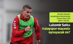 Slovak stoperin oynamama durumunda Yunus Emre Çift görev alacak, Lubomir Satka Hatayspor maçında oynayacak mı?