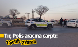 Tır, Polis aracına çarptı: 1 şehit 2 yaralı