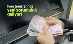 Para transferinde yeni zorunluluk geliyor!