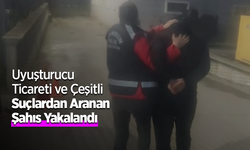 Uyuşturucu Ticareti ve Çeşitli Suçlardan Aranan Şahıs Yakalandı