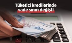 Tüketici kredilerinde vade sınırı değişti