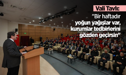 Vali Tavlı: "Bir haftadır yoğun yağışlar var, kurumlar tedbirlerini gözden geçirsin"