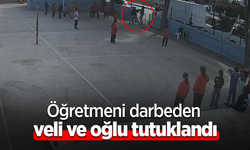 Öğretmeni darbeden veli ve oğlu tutuklandı