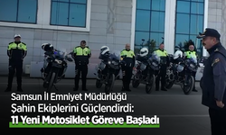 Samsun İl Emniyet Müdürlüğü Şahin Ekiplerini Güçlendirdi: 11 Yeni Motosiklet Göreve Başladı