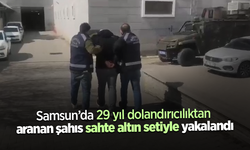 Samsun’da 29 yıl dolandırıcılıktan aranan şahıs sahte altın setiyle yakalandı