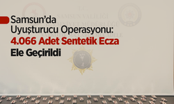 Samsun’da Uyuşturucu Operasyonu: 4.066 Adet Sentetik Ecza Ele Geçirildi