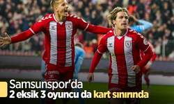 Samsunspor'da  2 eksik 3 oyuncu da kart sınırında