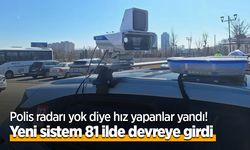 Polis radarı yok diye hız yapanlar yandı! Yeni sistem 81 ilde devreye girdi…