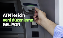 ATM’ler için yeni düzenleme geliyor