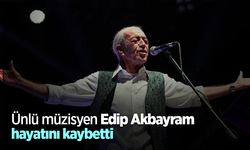 Ünlü müzisyen Edip Akbayram hayatını kaybetti