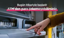 Bugün itibariyle başladı! ATM'den para çekemeyebilirsiniz