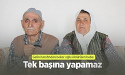 Gelini tarafından bekar oğlu öldürülen baba: Tek başına yapamaz