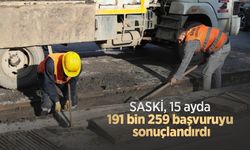 SASKİ, 15 ayda 191 bin 259 başvuruyu sonuçlandırdı