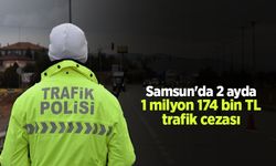 Samsun'da 2 ayda 1 milyon 174 bin TL trafik cezası