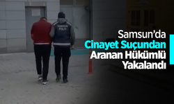 Samsun’da Cinayet Suçundan Aranan Hükümlü Yakalandı