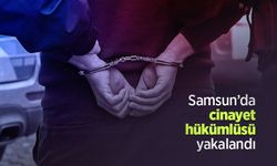 Samsun’da cinayet hükümlüsü yakalandı