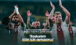 Samsunspor'da futbolcular Başkan Yıldırım'a destek oldular: "Başkanım sizin için oynuyoruz"