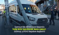 Samsun'da direksiyon başında kalp krizi geçirerek kaza yapan dolmuş şoförü hayatını kaybetti