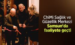 ChiMi Sağlık ve Güzellik Merkezi Samsun'da faaliyete geçti