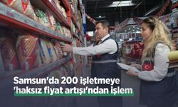 Samsun'da 200 işletmeye 'haksız fiyat artışı'ndan işlem