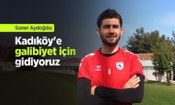 Soner Aydoğdu: Kadıköy'e galibiyet için gidiyoruz