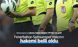 Samsunspor'un yabancı hakem isteğine TFF'den red geldi, Fenerbahçe-Samsunspor maçının hakemi belli oldu