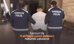 Samsun'da 8 yıl hapis cezası bulunan hükümlü yakalandı