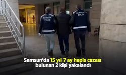 Samsun'da 15 yıl 7 ay hapis cezası bulunan 2 kişi yakalandı