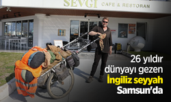 26 yıldır dünyayı gezen İngiliz seyyah Samsun'da